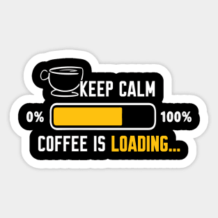 Keep calm coffee is loading Sticker